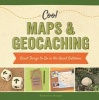 Cool Maps & Geocaching: - Great Things to Do in the Great Outdoors (Hardcover) - Katherine Hengel Photo