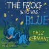 The Frog Who Was Blue (Paperback) - Faiz Kermani Photo