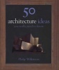 50 Architecture Ideas You Really Need to Know (Hardcover) - Philip Wilkinson Photo