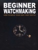 Beginner Watchmaking - How to Build Your Very First Watch (Paperback) - Tim A Swike Photo