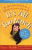 It's All Too Much - Living a Richer Life with Less Stuff (Paperback) - Peter Walsh Photo