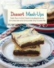 Dessert Mashups - Tasty Two-in-One Treats Including Sconuts, S'morescake, Chocolate Chip Cookie Pie and Many More (Hardcover) - Dorothy Kern Photo