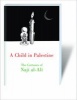 A Child in Palestine - The Cartoons of Naji Al-Ali (Paperback) - Naji al Ali Photo