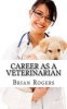 Career as a Veterinarian - What They Do, How to Become One, and What the Future Holds! (Paperback) - Brian Rogers Photo