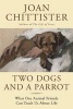 Two Dogs and a Parrot - What Our Animal Friends Can Teach Us about Life (Hardcover) - Joan Chittister Photo