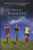 Mile Markers - The 26.2 Most Important Reasons Why Women Run (Hardcover) - Kristin Armstrong Photo