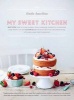 My Sweet Kitchen - Recipes for Stylish Cakes, Pies, Cookies, Donuts, Cupcakes, and More-Plus (Hardcover) - Linda Lomelino Photo