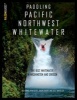 Paddling Pacific Northwest Whitewater (Paperback) - Nick Hinds Photo