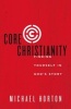 Core Christianity - Finding Yourself in God's Story (Paperback) - Michael Horton Photo