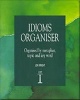 Idioms Organiser - Organised by Metaphor, Topic and Key Word (Paperback) - Jon Wright Photo