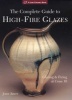 The Complete Guide to High-fire Glazes - Glazing and Firing at Cone 10 (Paperback) - John Britt Photo