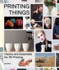 Printing Things - Visions and Essentials for 3D Printing (Hardcover) - Claire Warnier Photo