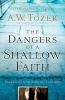 The Dangers of a Shallow Faith - Awakening from Spiritual Lethargy (Paperback) - AW Tozer Photo