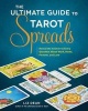 The Ultimate Guide to Tarot Spreads - Reveal the Answer to Every Question About Work, Home, Fortune, and Love (Paperback) - Liz Dean Photo