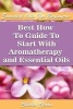 Essential Oils for Beginners Best How to Guide to Start with Aromatherapy and Essential Oils - (Essential Oils, Diffuser Recipes and Blends, Aromatherapy) (Paperback) - Sheila Sloan Photo