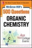 McGraw-Hill's 500 Organic Chemistry Questions: Ace Your College Exams - 3 Reading Tests + 3 Writing Tests + 3 Mathematics Tests (Paperback) - Estelle K Meislich Photo