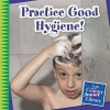 Practice Good Hygiene! (Paperback) - Katie Marsico Photo