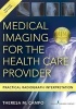 Medical Imaging for the Health Care Provider - Practical Radiograph Interpretation (Paperback) - Theresa M Campo Photo