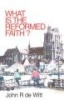 What is the Reformed Faith? (Paperback) - John Richard De Witt Photo