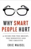 Why Smart People Hurt - A Guide for the Bright, the Sensitive, and the Creative (Paperback) - Eric Maisel Photo