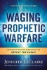 Waging Prophetic Warfare - Effective Prayer Strategies to Defeat the Enemy (Paperback) - Jennifer LeClaire Photo