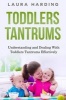 Toddlers Tantrums - Understanding and Dealing with Toddlers Tantrums Effectively (Paperback) - Laura Harding Photo