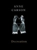 Decreation - Poetry, Essays, Opera (Paperback) - Anne Carson Photo