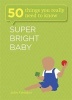 Super Bright Baby: 50 Things You Really Need to Know (Paperback) - John Farndon Photo