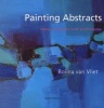 Painting Abstracts - Ideas, Projects and Techniques (Paperback) - Rolina Van Vliet Photo