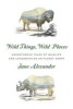 Wild Things, Wild Places - Adventurous Tales of Wildlife and Conservation on Planet Earth (Hardcover) - Jane Alexander Photo