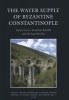 The Water Supply of Byzantine Constantinople (Hardcover, New) - James Crow Photo