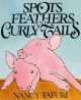 Spots, Feathers, and Curly Tails (Hardcover) - Nancy Tafuri Photo