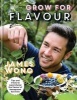 RHS Grow for Flavour - Tips & Tricks to Supercharge the Flavour of Homegrown Harvests (Hardcover) - James Wong Photo