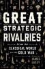 Great Strategic Rivalries - From the Classical World to the Cold War (Hardcover) - James Lacey Photo