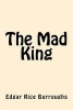 The Mad King (Paperback) - Edgar Rice Burroughs Photo