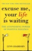 Excuse Me, Your Life is Waiting - The Astonishing Power of Positive Feelings (Paperback) - Lynn Grabhorn Photo