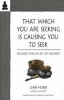 That Which You are Seeking is Causing You to Seek (Paperback) - Cheri Huber Photo