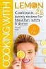 Cooking with Lemon. Cookbook - 25 Savory Recipes for Breakfast, Lunch, Dinner. (Paperback) - Daniel Hall Photo