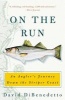 On the Run: An Angler's Journey Down the Striper Coast (Paperback) - David Dibenedetto Photo