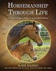 Horsemanship Through Life - A Trainer's Guide to Better Living and Better Riding (Hardcover) - Mark Rashid Photo