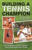 Building a Tennis Champion - 30 Things Every Tennis Player, Coach and Parent Must Know (Paperback) - Nathan and Giselle Martin Photo