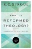 What Is Reformed Theology? - Understanding the Basics (Paperback) - R C Sproul Photo