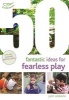 50 Fantastic Ideas for Fearless Play (Paperback) - Judit Horvath Photo