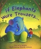 If Elephants Wore Trousers (Paperback, New edition) - Henriette Barkow Photo