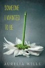 Someone I Wanted to Be (Hardcover) - Aurelia Wills Photo