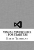 Visual Studio 2015 - For Starters (Paperback) - Harry Tremblay Photo