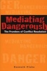 Mediating Dangerously - The Frontiers of Conflict Resolution (Hardcover) - Kenneth Cloke Photo