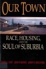 Our Town - Race, Housing and the Soul of Suburbia (Paperback) - David L Kirp Photo