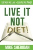 Live It Not Diet! - Eat More Not Less. Lose Fat Not Weight. (Paperback) - Mike Sheridan Photo