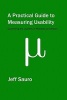 A Practical Guide to Measuring Usability - 72 Answers to the Most Common Questions about Quantifying the Usability of Websites and Software (Paperback) - Jeff Sauro Photo